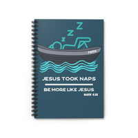 Jesus Took Naps, Be More Like Jesus [Mark 4:38] Spiral Notebook - Ruled Line