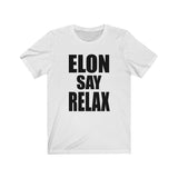 Elon Say Relax Shirt