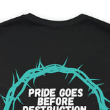 Pride Goes Before Destruction [Proverbs 16:18] Front and Back Designs Shirt